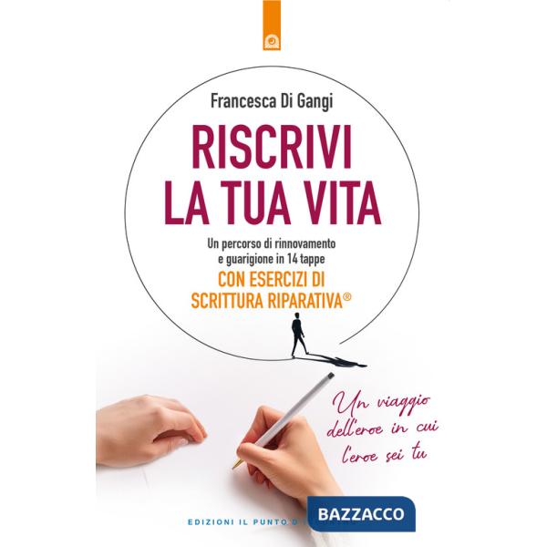 Riscrivi la tua vita. Un percorso di rinnovamento e guarigione in 14 tappe. Con esercizi di scrittura riparativa