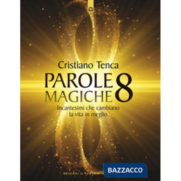 Parole magiche. Vol. 8: Incantesimi che cambiano la vita in meglio