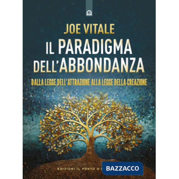 Paradigma dell'abbondanza. Dalla legge dell'attrazione alla legge della creazione (Il)
