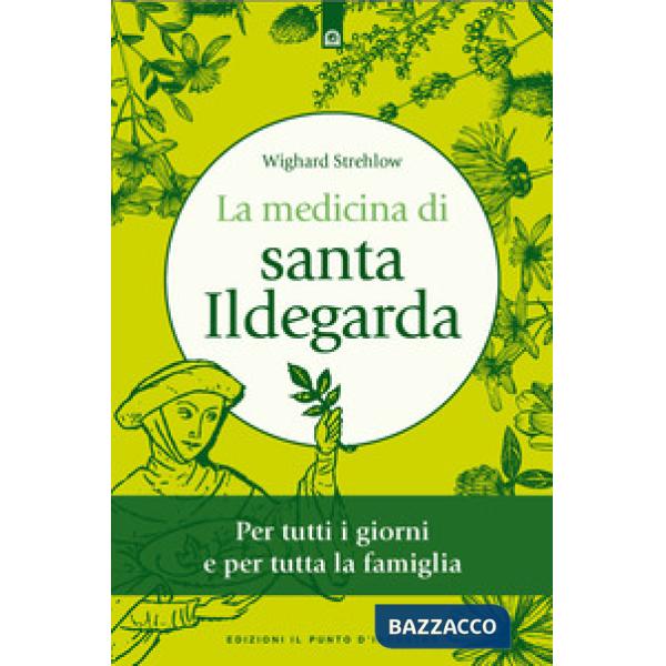 Medicina di santa Ildegarda. Per tutti i giorni e per tutta la famiglia. Con ricette originali (La)