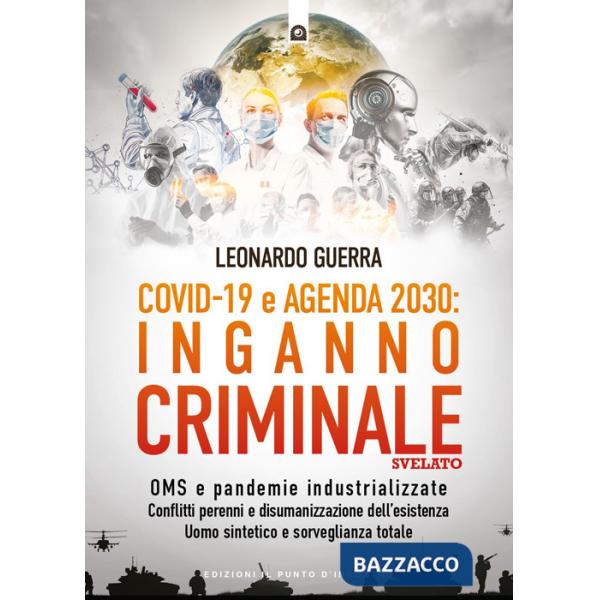 Covid 19 e Agenda 2030: inganno criminale svelato. OMS e pandemie industrializzate . Conflitti perenni e disumanizzazione dell'e
