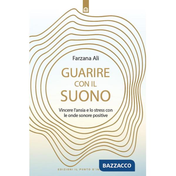 Guarire con il suono. Vincere l'ansia e lo stress con le onde sonore positive