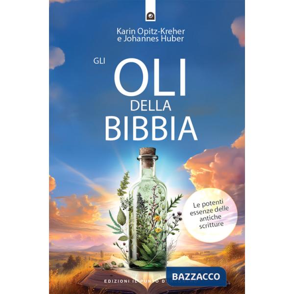 Oli della Bibbia. Le potenti essenze delle Antiche Scritture (Gli)
