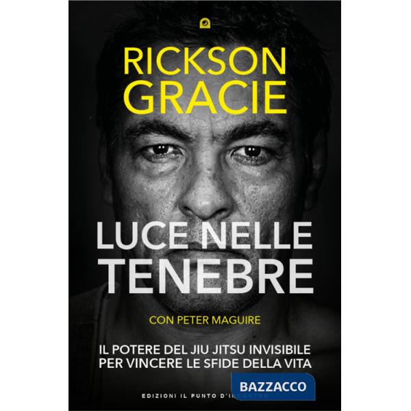 Luce nelle tenebre. Il potere del Jiu Jitsu invisibile per vincere le sfide della vita