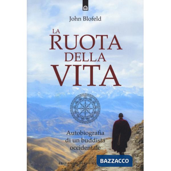 Ruota della vita. Autobiografia di un buddista occidentale. Nuova ediz. (La)