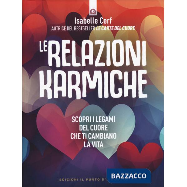 Relazioni karmiche. Scopri i legami del cuore che ti cambiano la vita (Le)