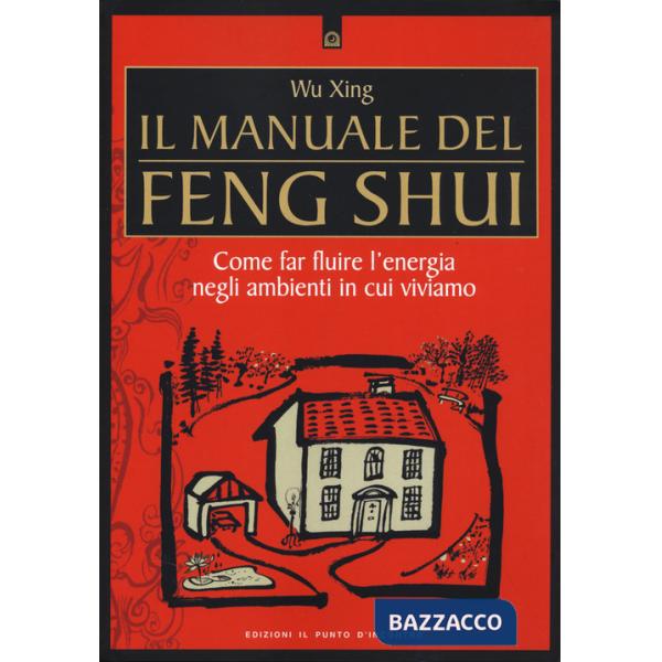 Manuale del feng shui. Come far fluire l'energia negli ambienti in cui viviamo. Nuova ediz. (Il)