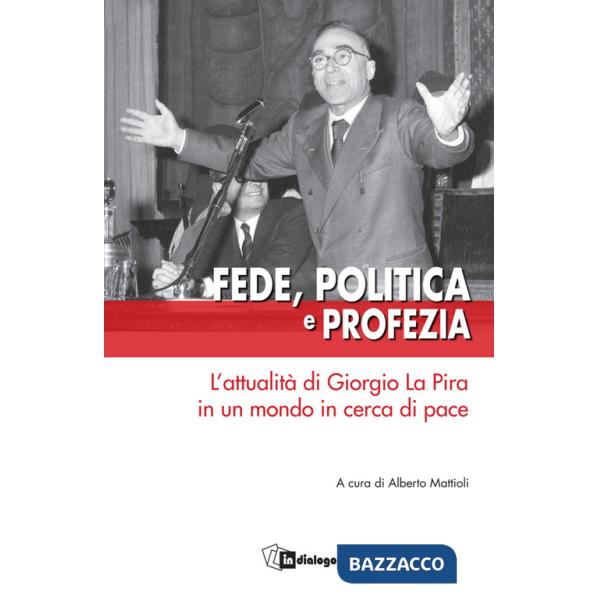 Fede, politica e profezia. L'attualità di Giorgio La Pira in un mondo in cerca di pace