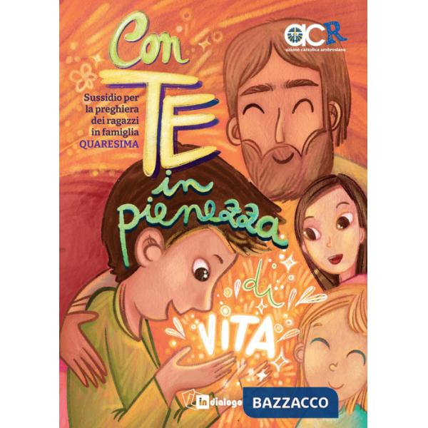 Con te in pienezza. Sussidio per la preghiera dei ragazzi in famiglia. Quaresima