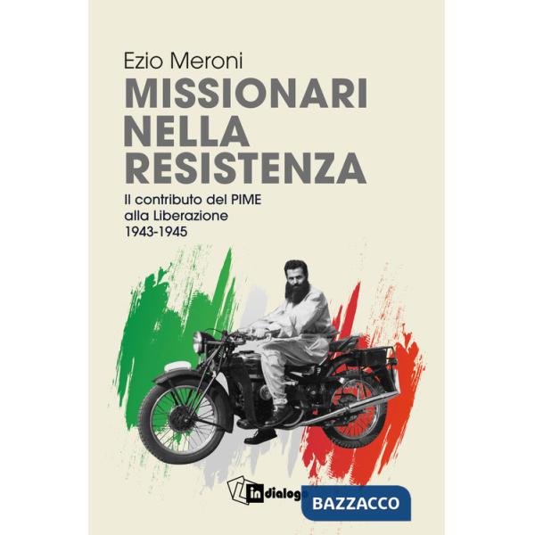 Missionari nella resistenza. Il contributo del PIME alla Liberazione (1943-1945)