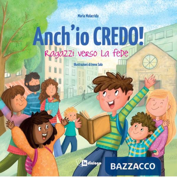 Anch'io credo! Ragazzi verso la fede. Nuova ediz.