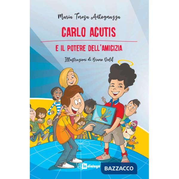 Carlo Acutis e il potere dell'amicizia. Nuova ediz.