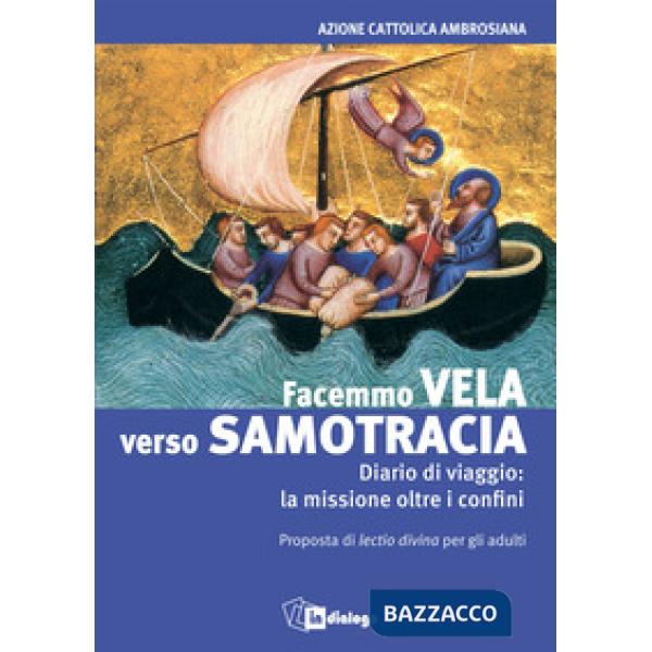 Facemmo vela verso Samotracia. Diario di un viaggio la missione oltre i confini. Proposta di Lectio divina per gli adulti