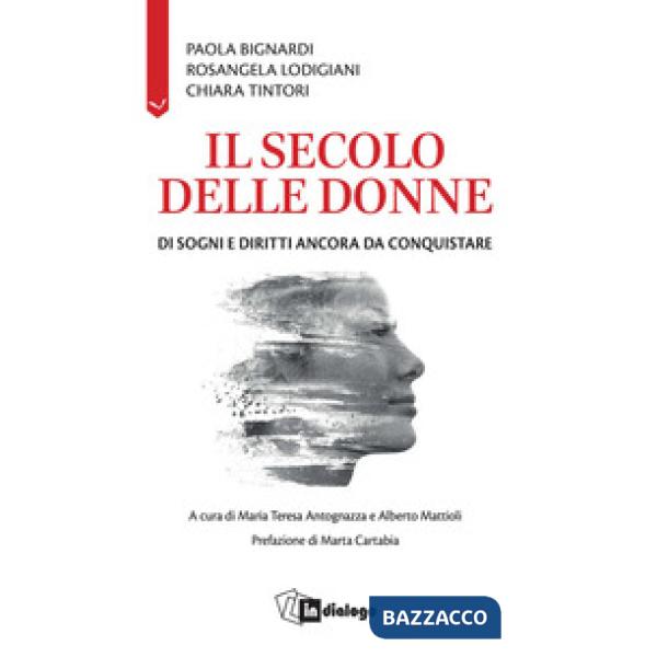 Secolo delle donne. Di sogni e diritti ancora da conquistare (Il)