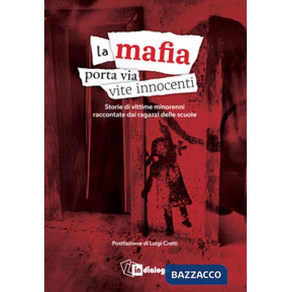 Mafia porta via vite innocenti. Storie di vittime minorenni raccontate dai ragazzi delle scuole (La)