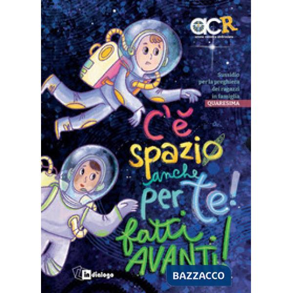 C'è spazio anche per te! Fatti avanti! Sussidio per la preghiera dei ragazzi in famiglia. Quaresima. Ediz. a colori