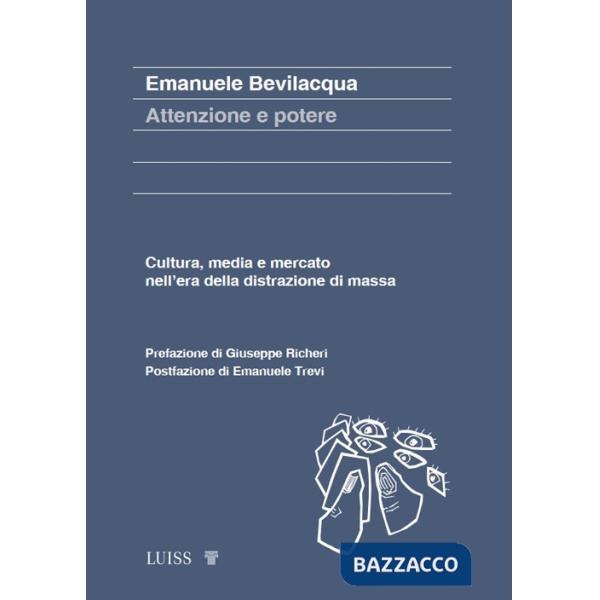 Attenzione e potere. Cultura, media e mercato nell'era della distrazione di massa
