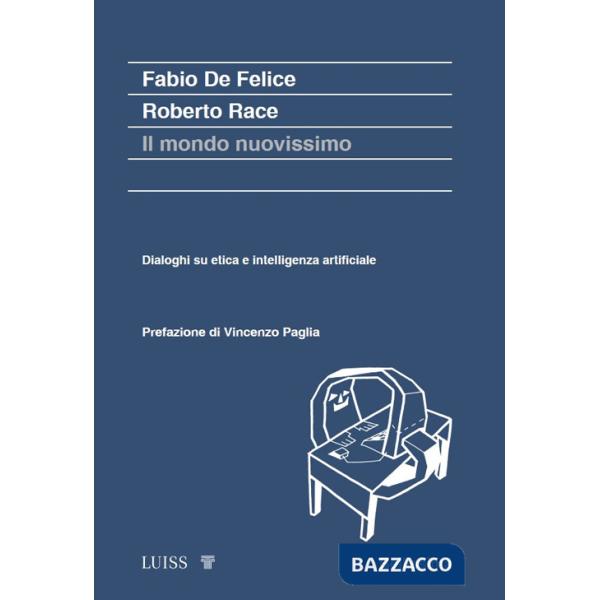 Mondo nuovissimo. Dialoghi su etica e intelligenza artificiale (Il)