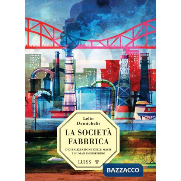 Società-fabbrica. Digitalizzazione delle masse e human engineering (La)