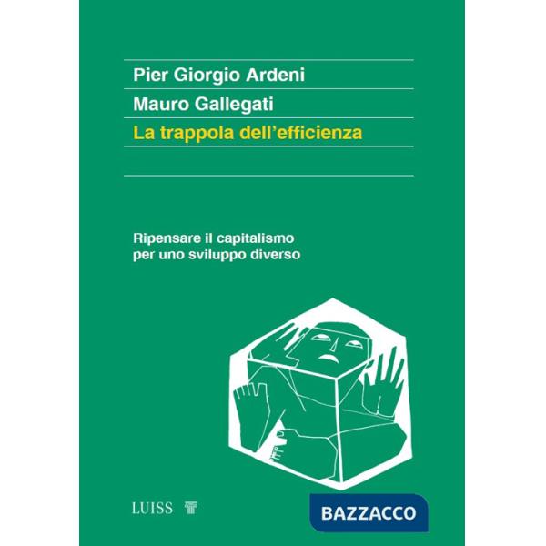 Trappola dell'efficienza. Ripensare il capitalismo per uno sviluppo diverso (La)