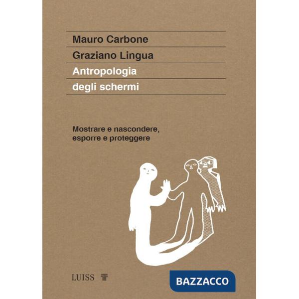 Antropologia degli schermi. Mostrare e nascondere, esporre e proteggere
