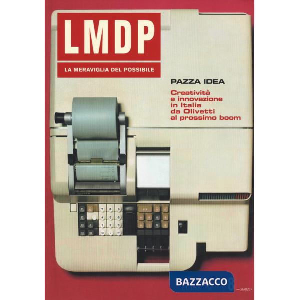 Meraviglia del possibile (La). Vol. 8: Pazza idea. Creatività e innovazione in Italia da Olivetti al prossimo boom