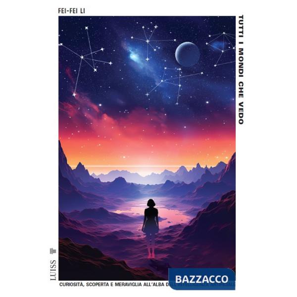 Tutti i mondi che vedo. Curiosità, scoperta e meraviglia all'alba dell'intelligenza artificiale