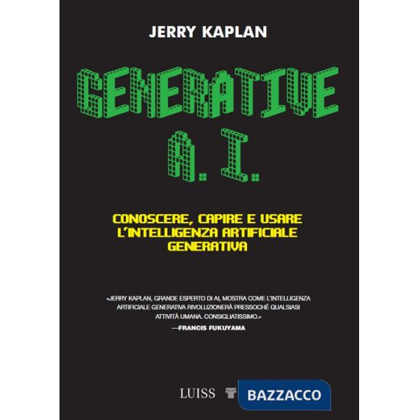 Generative A.I. Conoscere, capire e usare l'intelligenza artificiale generativa