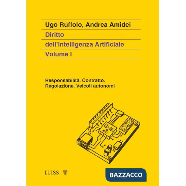Diritto dell'intelligenza artificiale. Vol. 1: Responsabilità. Contratto. Regolazione. Veicoli autonomi
