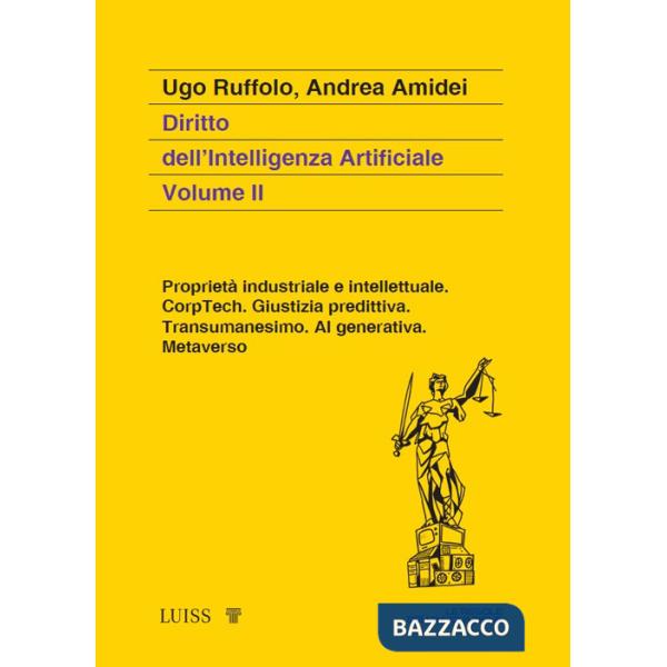 Diritto dell'intelligenza artificiale. Vol. 2: Proprietà industriale e intellettuale. CorpTech. Giustizia predittiva. Transumane