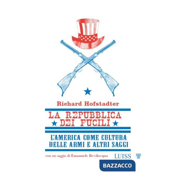 Repubblica dei fucili L'America come cultura delle armi e altri saggi (La)