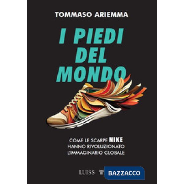 Piedi del mondo. Come le scarpe Nike hanno rivoluzionato l'immaginario globale (I)