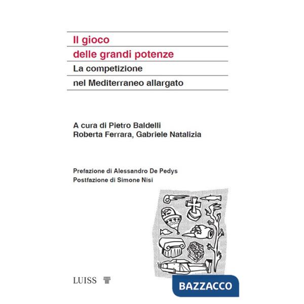 Gioco delle grandi potenze. La competizione nel Mediterraneo allargato (Il)