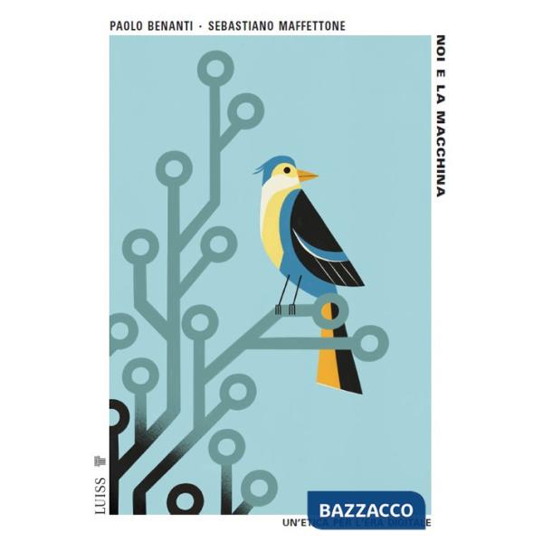 Noi e la macchina. Un'etica per l'era digitale