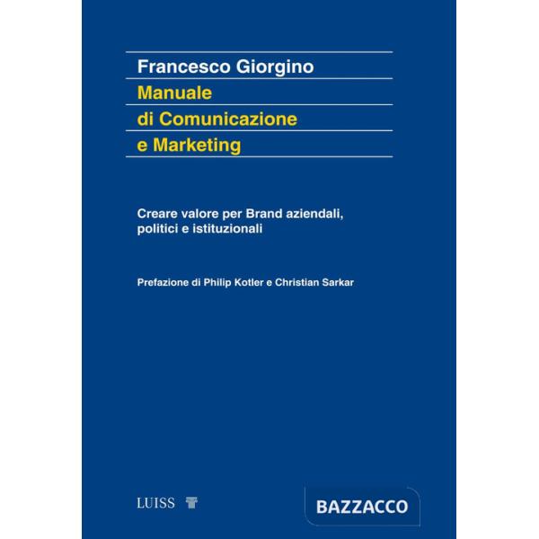 Manuale di comunicazione e marketing. Creare valore per brand aziendali, politici e istituzionali