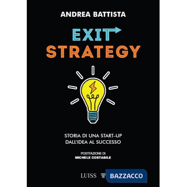 Exit-strategy. Storia di una start-up dall'idea al successo