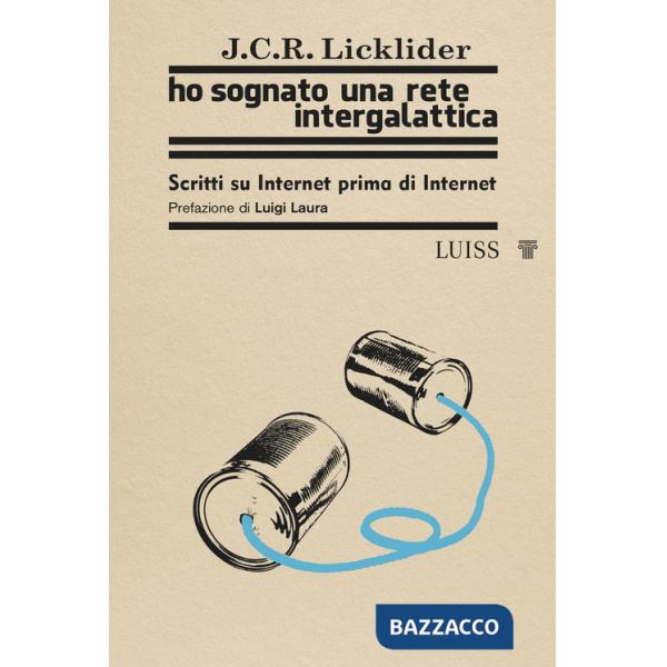 Ho sognato una rete intergalattica. Scritti su Internet prima di Internet