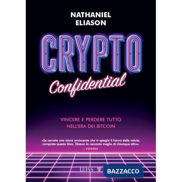 Crypto confidential. Vincere e perdere tutto nell'era dei Bitcoin