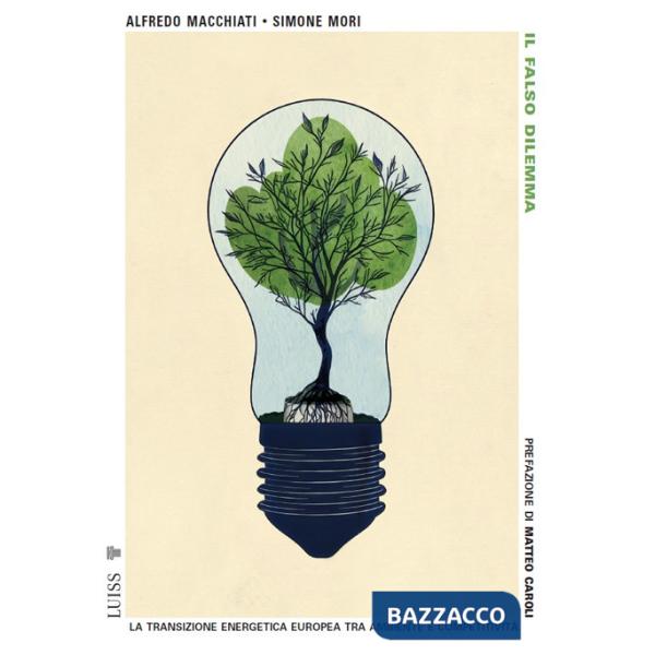 Falso dilemma. La transizione energetica europea tra ambiente e competitività (Il)