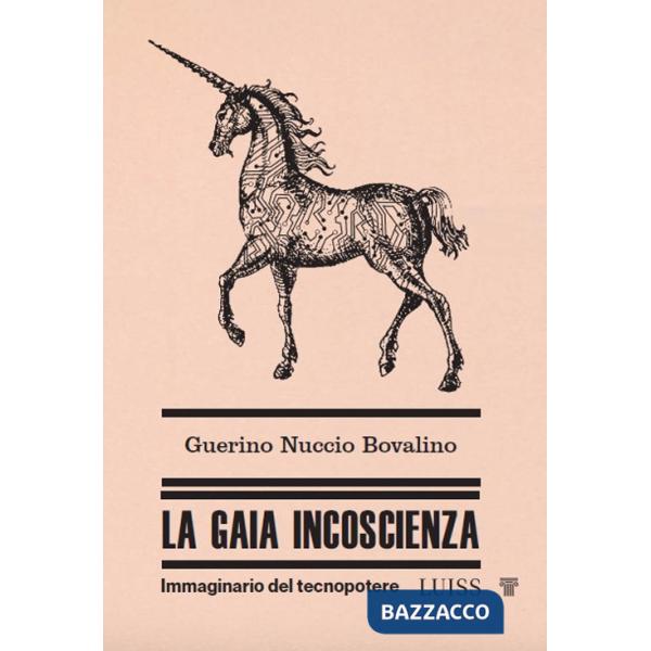 Gaia incoscienza. Immaginario del tecnopotere (La)
