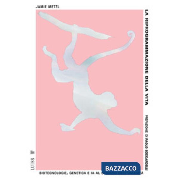 Riprogrammazione della vita. Biotecnologie, genetica e IA al servizio dell'umanità (La)