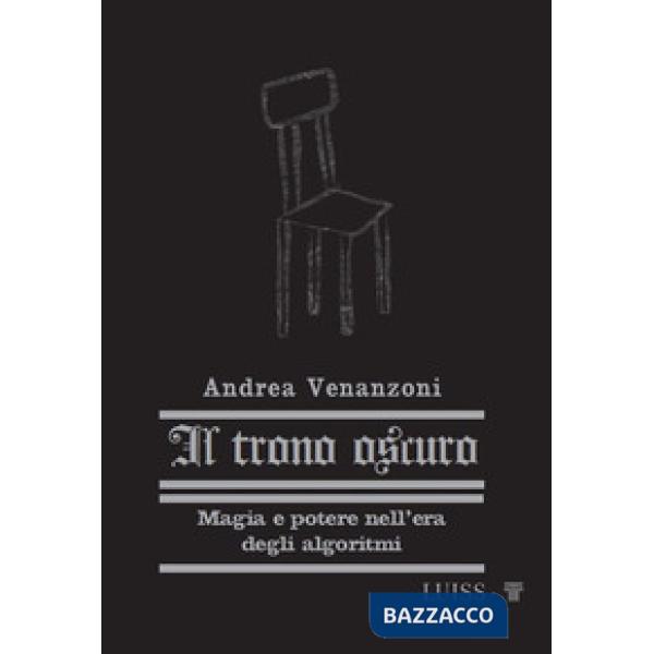 Trono oscuro. Magia e potere nell'era degli algoritmi. Nuova ediz. (Il)