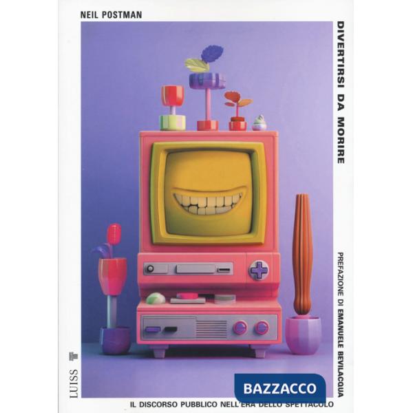 Divertirsi da morire. Il discorso pubblico nell'era dello spettacolo. Nuova ediz.