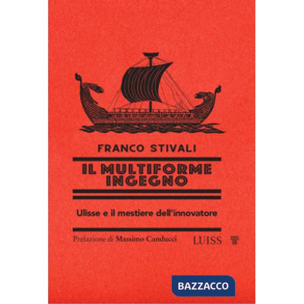 Multiforme ingegno. Ulisse e il mestiere dell'innovatore (Il)
