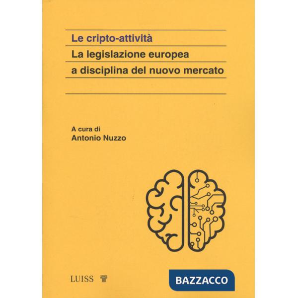 Cripto attività. La legislazione europea a disciplina del nuovo mercato (Le)