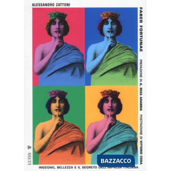 Faber fortunae. Ingegno, bellezza e il segreto dell'impresa italiana