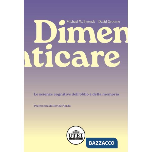 Dimenticare. Le scienze cognitive dell'oblio e della memoria