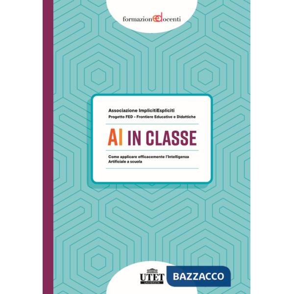 AI in classe. Come applicare efficacemente l'Intelligenza Artificiale a scuola