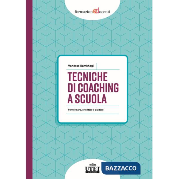 Tecniche di coaching a scuola. Per formare, orientare e guidare