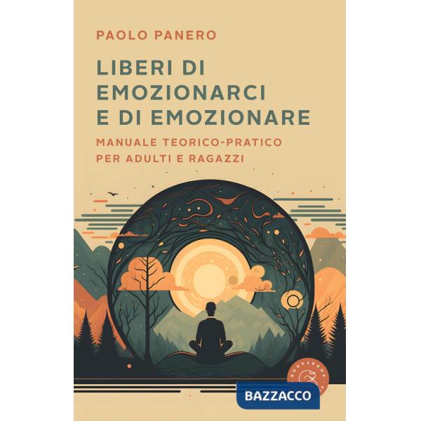 Liberi di emozionarci e di emozionare. Manuale teorico-pratico per adulti e ragazzi